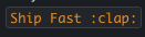 A company value displayed as "Ship Fast :clap:" with the emoji code instead of the emoji